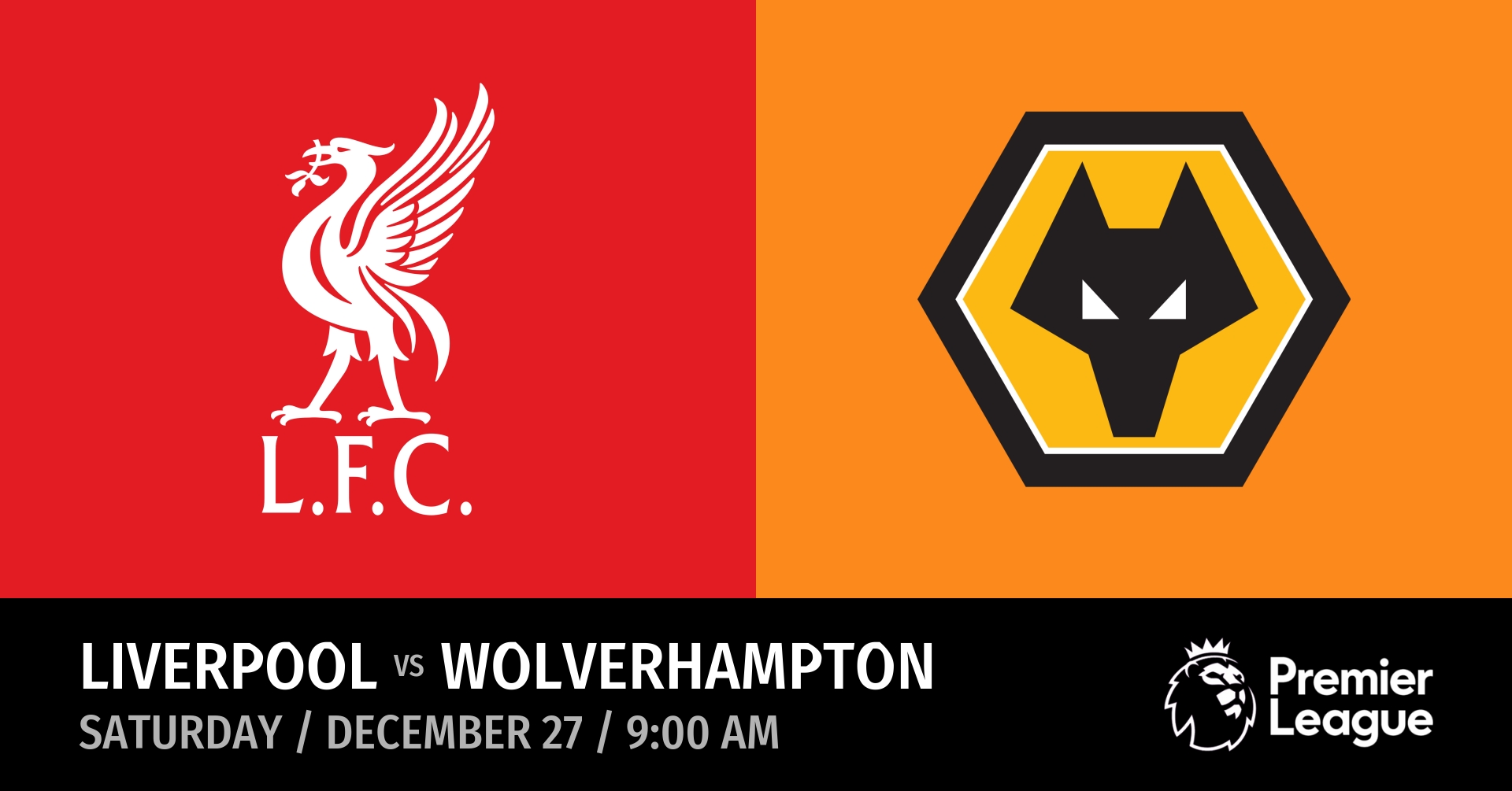 Liverpool vs Wolverhampton (Saturday / December 27 / 9:00 AM)