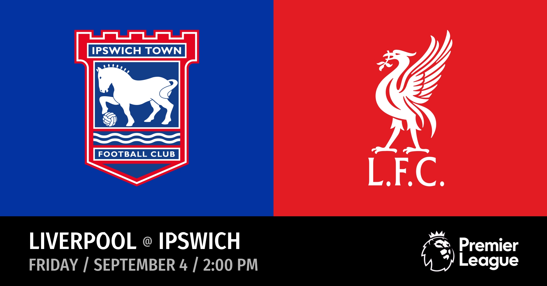 Ipswich vs Liverpool (Friday / September 4 / 2:00 PM)